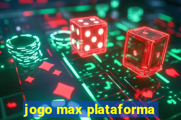 jogo max plataforma